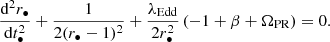 $$ \begin{aligned} \frac{\mathrm{d}^2r_{\bullet }}{\mathrm{d}t^2_{\bullet }}+\frac{1}{2(r_{\bullet }-1)^2}+\frac{\lambda _{\rm Edd}}{2r_{\bullet }^2}\left(-1+\beta +\Omega _{\rm PR}\right)=0. \end{aligned} $$