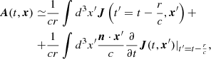 $$ \begin{aligned} \boldsymbol{A}(t,\boldsymbol{x})\simeq&\frac{1}{cr}\int d^3x^{\prime }\boldsymbol{J}\left(t^{\prime }=t-\frac{r}{c},\boldsymbol{x}^{\prime }\right)+ \\ \nonumber +&\frac{1}{cr}\int d^3x^{\prime }\frac{\boldsymbol{n}\cdot \boldsymbol{x}^{\prime }}{c}\frac{\partial }{\partial t}\boldsymbol{J}(t,\boldsymbol{x}^{\prime })|_{t^{\prime }=t-\frac{r}{c}}, \end{aligned} $$