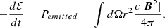 $$ \begin{aligned} -\frac{d\mathcal{E} }{dt}=P_{emitted}=\int d\Omega r^2\frac{c|\boldsymbol{B}^2|}{4\pi }, \end{aligned} $$