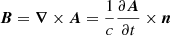 $ \boldsymbol{B}=\boldsymbol{\nabla}\times\boldsymbol{A}=\frac{1}{c}\frac{\partial\boldsymbol{A}}{\partial t}\times \boldsymbol{n} $
