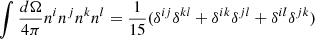 $ \int\frac{d\Omega}{4\pi}n^in^jn^kn^l=\frac{1}{15}(\delta^{ij}\delta^{kl}+\delta^{ik}\delta^{jl}+\delta^{il}\delta^{jk}) $
