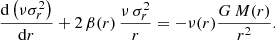 $$ \begin{aligned} {\mathrm{d}\left(\nu \sigma _r^2\right)\over \mathrm{d}r} + 2\,\beta (r)\,{\nu \,\sigma _r^2\over r} = - \nu (r) {G\,M(r)\over r^2}. \end{aligned} $$