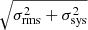 $ \sqrt{\sigma_{\mathrm{rms}}^2 + \sigma_{\mathrm{sys}}^2} $
