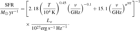 $$ \begin{aligned} \begin{aligned} \frac{\mathrm{SFR}}{M_\odot \,\mathrm{yr}^{-1}} =&\left[2.18 \left(\frac{T}{10^4\,\mathrm{K}}\right)^{0.45} \left(\frac{\nu }{\mathrm{GHz}}\right)^{-0.1} + 15.1 \left(\frac{\nu }{\mathrm{GHz}}\right)^{\alpha ^\mathrm{NT}}\right]^{-1} \\&\times \frac{L_\nu }{10^{27}{\mathrm{erg\,s}}^{-1}\,\mathrm{Hz}^{-1}}\cdot \end{aligned} \end{aligned} $$