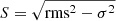 $ S = \sqrt{\mathrm{rms}^2-\sigma^2} $