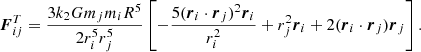 $$ \begin{aligned}&\boldsymbol{F}^T_{ij} =\frac{3k_2Gm_jm_iR^5}{2r^5_i r^5_j}\left[-\frac{5(\boldsymbol{r}_i\cdot \boldsymbol{r}_j)^2\boldsymbol{r}_i}{r^2_i}+r^2_j\boldsymbol{r}_i+2(\boldsymbol{r}_i\cdot \boldsymbol{r}_j)\boldsymbol{r}_j\right]. \end{aligned} $$