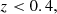 $$ \begin{aligned}&z < 0.4, \end{aligned} $$