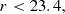 $$ \begin{aligned}&r < 23.4,\end{aligned} $$