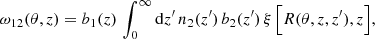 $$ \begin{aligned} \omega _{12}(\theta , z)=b_{1}(z)\,\int _{0}^{\infty }\mathrm{d}z^{\prime }\,n_{2}(z^{\prime })\,b_{2}(z^{\prime })\,\xi \,\Big [R(\theta ,z, z^{\prime }), z\Big ], \end{aligned} $$