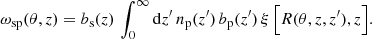 $$ \begin{aligned} \omega _{\rm sp}(\theta , z)=b_{\rm s}(z)\,\int _{0}^{\infty }\mathrm{d}z^{\prime }\,n_{\rm p}(z^{\prime })\,b_{\rm p}(z^{\prime })\,\xi \,\Big [R(\theta ,z, z^{\prime }), z\Big ]. \end{aligned} $$