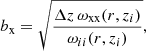$$ \begin{aligned} b_{\rm x}= \sqrt{\frac{\Delta z\,\omega _{\rm xx}(r, z_{i})}{\omega _{ii}(r, z_{i})}}, \end{aligned} $$