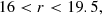 $$ \begin{aligned}&16 < r < 19.5, \end{aligned} $$
