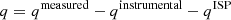 $$ \begin{aligned}&q = q^\mathrm{measured} - q^\mathrm{instrumental} -q^\mathrm{ISP}\end{aligned} $$