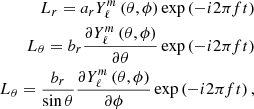 $$ \begin{aligned} \begin{aligned} L_r = a_r Y_{\ell }^m \left( \theta , \phi \right) \exp \left( -i 2\pi f t\right) \\ L_{\theta } = b_r \frac{ \partial Y_{\ell }^m \left( \theta , \phi \right)}{\partial \theta } \exp \left( -i 2\pi f t\right) \\ L_{\theta } = \frac{b_r}{\sin \theta } \frac{ \partial Y_{\ell }^m \left( \theta , \phi \right)}{\partial \phi } \exp \left( -i 2\pi f t\right), \\ \end{aligned} \end{aligned} $$