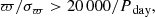 $$ \begin{aligned} \varpi /\sigma _{\varpi } > 20\,000/P_{\text{ day}}, \end{aligned} $$
