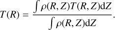 $ T\left( R \right) = {{\smallint \rho \left( {R,Z} \right)T\left( {R,Z} \right){\rm{d}}Z} \over {\smallint \rho \left( {R,Z} \right){\rm{d}}Z}}. $