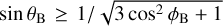 $\sin \,{\theta _{\rm{B}}} \ge 1/\sqrt {3\,{{\cos }^2}{\phi _{\rm{B}}} + 1} $