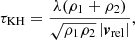 $$ \begin{aligned} \tau _{\rm KH} = \frac{\lambda (\rho _1+\rho _2)}{\sqrt{\rho _1\rho _2}\left|{\boldsymbol{v}}_{\rm rel}\right|}, \end{aligned} $$