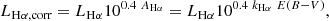 $$ \begin{aligned} L_{\mathrm{H}\alpha , \mathrm{corr}} = L_{\mathrm{H}\alpha } 10 ^{0.4 \ A_{\mathrm{H}\alpha } } = L_{\mathrm{H}\alpha } 10 ^{0.4\ k_{\mathrm{H}\alpha }\ E(B-V)}, \end{aligned} $$