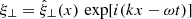 $ \xi_\perp = \hat{\xi}_\perp(x)\,\exp[{i(kx-\omega t)}] $