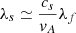 $ \lambda_{s} \simeq \frac{c_{s}}{\mathit{v}_{A}}\lambda_{f} $