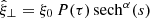 $ \hat{\xi}_\perp = \xi_0\,P(\tau)\,\mathrm{sech}^\alpha(s) $