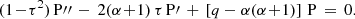 $$ \begin{aligned} (1 \!-\! \tau ^2)\,\mathrm{P} {\prime \prime }\,-\, 2(\alpha \!+\!1)\,\tau \,\mathrm{P} \prime \,+\, \left[q - \alpha (\alpha \!+\!1)\right]\,\mathrm{P} \,=\, 0. \end{aligned} $$