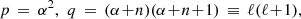 $$ \begin{aligned} p\,=\, \alpha ^2,\,\, q \,=\, (\alpha \!+\!n) (\alpha \!+\!n\!+\!1) \,\equiv \,\ell (\ell \!+\!1), \end{aligned} $$