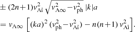 $$ \begin{aligned} \!&\pm (2n\!+\!1) { v}_{\rm Ai}^2 \, \sqrt{{ v}_{\rm A\infty }^2 \!-\! { v}_{\rm ph}^2}\,|k|a \nonumber \\ \!&= { v}_{\rm A\infty }\,\left[(ka)^2\,({ v}_{\rm ph}^2 \!-\! { v}_{\rm Ai}^2) - n(n\!+\!1)\,{ v}_{\rm Ai}^2\right]\!. \end{aligned} $$