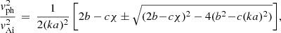 $$ \begin{aligned} \frac{{ v}_{\rm ph}^2}{{ v}_{\rm Ai}^2} \,=\, \frac{1}{2(ka)^2}\left[2b - c\chi \pm \sqrt{(2b\!-\!c\chi )^2 - 4(b^2\!-\!c(ka)^2)}\right]\!, \end{aligned} $$
