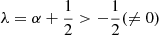 $ \lambda=\alpha+\frac{1}{2} > -\frac{1}{2} (\ne 0) $