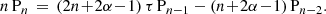 $$ \begin{aligned} n\,\mathrm{P} _n \,=\, (2n\!+\!2\alpha \!-\!1)\,\tau \,\mathrm{P} _{n-1} - (n\!+\!2\alpha \!-\!1)\,\mathrm{P} _{n-2}. \end{aligned} $$