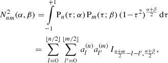 $$ \begin{aligned} N_{nm}^2(\alpha ,\beta )&= \int \limits _{-1}^{+1} \mathrm{P} _n(\tau ;\alpha )\,\mathrm{P} _m(\tau ;\beta )\,(1\!-\!\tau ^2)^{\frac{\alpha +\beta }{2}}\,\mathrm{d} \tau \nonumber \\&{=}\ \sum \limits _{l=0}^{\lfloor n / 2\rfloor } \sum \limits _{l^\prime =0}^{\lfloor m / 2\rfloor } a_l^{(n)}a_{l^\prime }^{(m)}\,I_{\frac{n+m}{2}-l-l^\prime ,\frac{\alpha +\beta }{2}}, \end{aligned} $$
