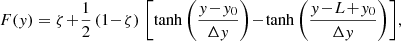 $$ \begin{aligned}&F({ y}) = \zeta \!+\! \frac{1}{2}\left(1\!-\!\zeta \right)\,\left[\tanh \left(\frac{{ y}\!-\!{ y}_0}{\Delta { y}}\right)\!-\!\tanh \left(\frac{{ y}\!-\!L\!+\!{ y}_0}{\Delta { y}}\right)\right]\!, \end{aligned} $$