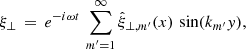 $$ \begin{aligned} \xi _\perp \,=\, e^{-i\omega t}\,\sum \limits _{m^\prime =1}^\infty \hat{\xi }_{\perp ,m^\prime }(x)\,\sin (k_{m^\prime } { y}), \end{aligned} $$