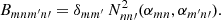 $$ \begin{aligned}&B_{mnm^\prime n\prime } = \delta _{mm^\prime }\,N^2_{nn\prime }(\alpha _{mn},\alpha _{m^\prime n\prime }). \end{aligned} $$