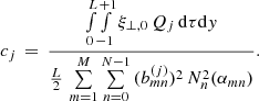$$ \begin{aligned} c_j \,=\, \frac{\int \limits _0^L \! \int \limits _{-1}^{+1} \xi _{\perp ,0} \, Q_j\,\mathrm{d} \tau \mathrm{d} { y}}{\frac{L}{2}\,\sum \limits _{m=1}^{M}\sum \limits _{n=0}^{N-1}\,(b_{mn}^{(j)})^2\,N_n^2(\alpha _{mn})}. \end{aligned} $$