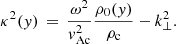 $$ \begin{aligned} \kappa ^2({ y}) \,=\, \frac{\omega ^2}{{ v}_{\rm Ac}^2}\frac{\rho _0({ y})}{\rho _{\rm c}} - k_\perp ^2 . \end{aligned} $$