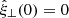 $ {\hat{\xi}_\perp}(0) = 0 $
