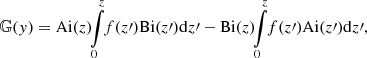 $$ \begin{aligned}&\mathbb{G} ({ y}) = \mathrm{Ai} (z)\!\!\int \limits _0^z\!\!f(z\prime )\mathrm{Bi} (z\prime ) \mathrm{d} z\prime - \mathrm{Bi} (z)\!\!\int \limits _0^z\!\!f(z\prime )\mathrm{Ai} (z\prime ) \mathrm{d} z\prime ,\end{aligned} $$