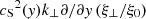 $ {c_{\rm S}}^2({\it y}) k_\perp \partial/\partial {\it y}\left(\xi_\perp/\xi_0\right) $