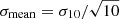 $ \sigma_{\mathrm{mean}} = \sigma_{10}/\sqrt{10} $
