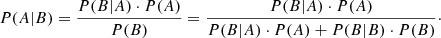 $ P(A|B) = \frac{P(B|A) \cdot P(A)}{P(B)} = \frac{P(B|A) \cdot P(A)}{P(B|A) \cdot P(A) + P(B|B) \cdot P(B)}\cdot $