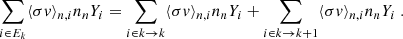 $$ \begin{aligned} \sum _{i\in E_k} \langle \sigma {v} \rangle _{n,i} n_n Y_i = \sum _{i\in k \rightarrow k} \langle \sigma {v} \rangle _{n,i} n_n Y_i + \sum _{i\in k\rightarrow k+1} \langle \sigma {v} \rangle _{n,i} n_n Y_i\ . \end{aligned} $$