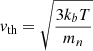$ {v}_{\mathrm{th}} = \sqrt{\frac{3 k_b T}{m_n}} $