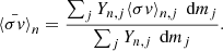 $$ \begin{aligned} \bar{\langle \sigma {v} \rangle }_{n} = \frac{\sum _j Y_{n,j} \langle \sigma {v} \rangle _{n,j} \,\text{ d}m_j}{\sum _j Y_{n,j}\,\text{ d}m_j}. \end{aligned} $$