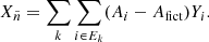 $$ \begin{aligned} X_{\tilde{n}} = \sum _k \sum _{i\in E_k} (A_i-A_{\mathrm{fict} }) Y_i. \end{aligned} $$