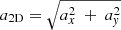 $ a_{\mathrm{2D}}=\sqrt{a_x^2\ +\ a_{\mathit{y}}^2} $