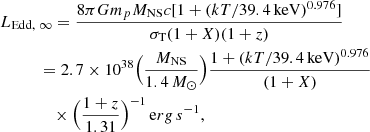 $$ \begin{aligned}&L_{\rm Edd,~\infty } =\frac{8\pi Gm_{p} M_{\rm NS}c[1+(kT/39.4\,\mathrm {keV})^{0.976}]}{\sigma _{\rm T}(1+X)(1+z)} \nonumber \\&\qquad \quad =2.7\times 10^{38}\Bigr (\frac{M_{\rm NS}}{1.4\,M_\odot }\Bigr )\frac{1+(kT/39.4\,\mathrm{keV})^{0.976} }{(1+X)}\nonumber \\&\qquad \qquad \times \Bigl (\frac{1+z}{1.31}\Bigr )^{-1}\,\mathrm erg\,s^{-1} , \end{aligned} $$