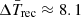 $ \bar{\Delta T_{\mathrm{rec}}} \approx 8.1 $